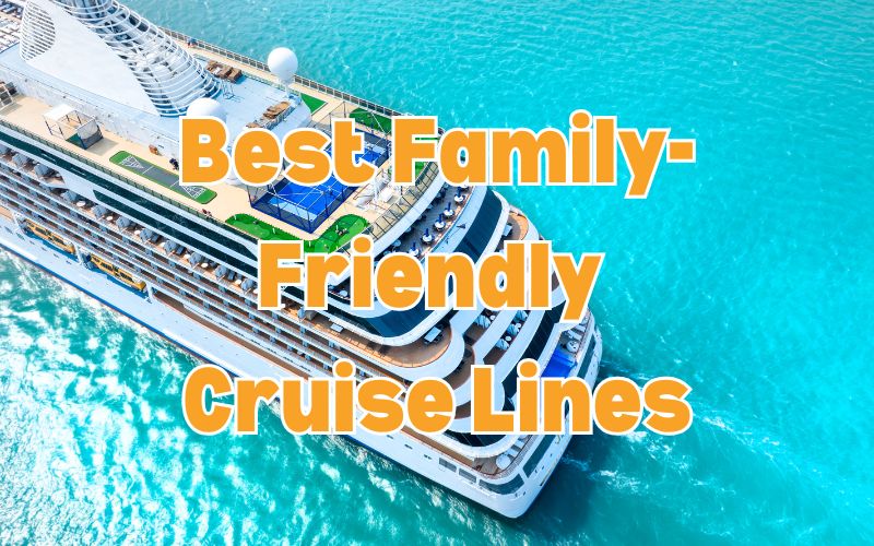 Best Family Friendly Cruise Lines